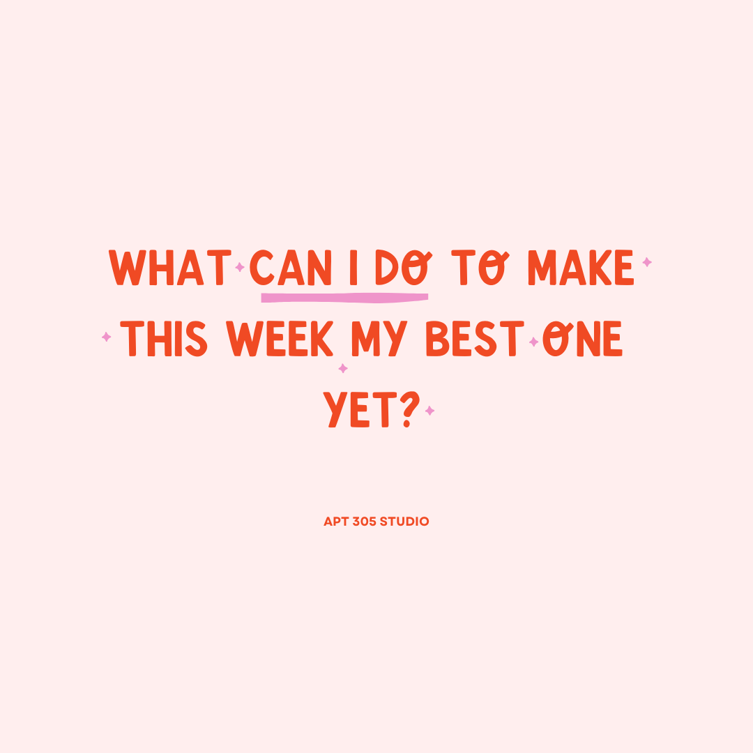 What Can I Do To Make This Week The Best One Yet?